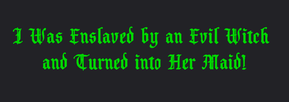 I Was Enslaved by an Evil Witch and Turned into Her Maid!